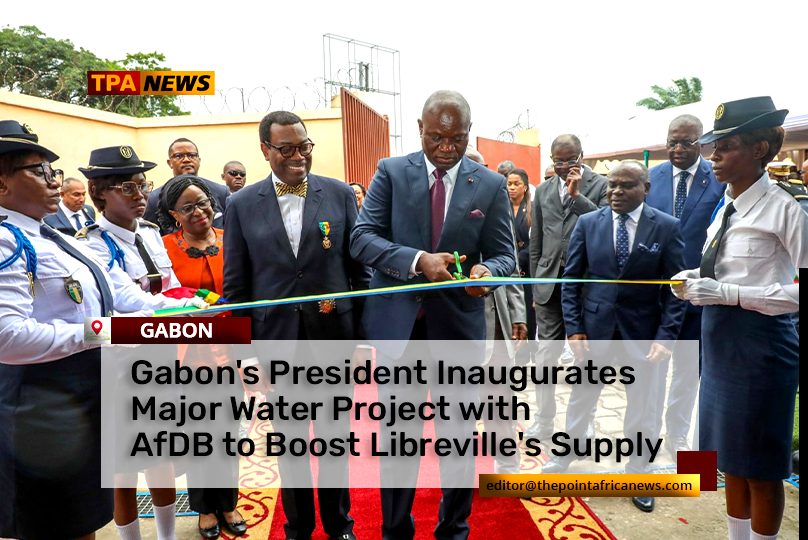 Gabon Gabon's President Inaugurates Major Water Project with AfDB to Boost Libreville's Supply