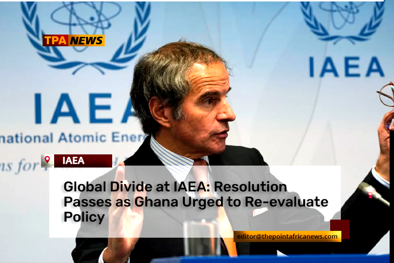 iaea.int_ IAEA Board Adopts Resolution on Iran, Ghana's Neutral Stance Sparks Discussion