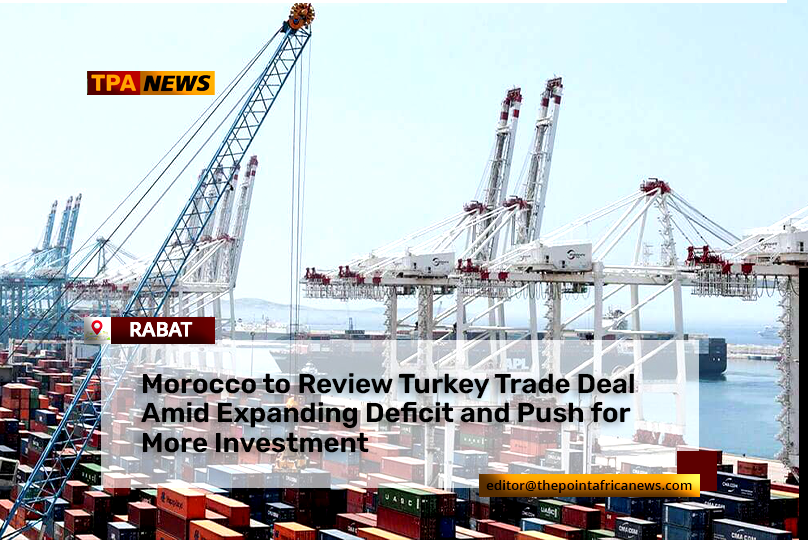 morroco-deal Rabat Aims to Offset $3 Billion Deficit Driven by Turkish Fabric Imports, Seeks Greater Investment